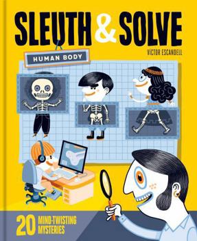 Hardcover Sleuth & Solve: Human Body: 20 Mind-Twisting Mysteries Book