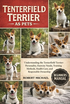 Paperback Tenterfield Terrier as Pets: Understanding the Tenterfield Terrier: Personality, Exercise Needs, Training Methods, Health Care, and Responsible Owners Book