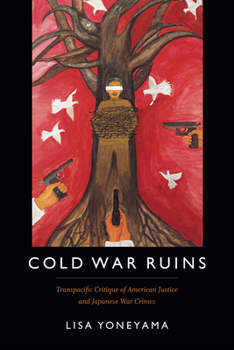 Paperback Cold War Ruins: Transpacific Critique of American Justice and Japanese War Crimes Book