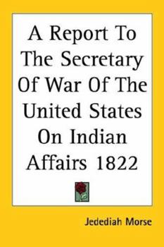 Paperback A Report to the Secretary of War of the United States on Indian Affairs 1822 Book