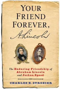 Hardcover Your Friend Forever, A. Lincoln: The Enduring Friendship of Abraham Lincoln and Joshua Speed Book
