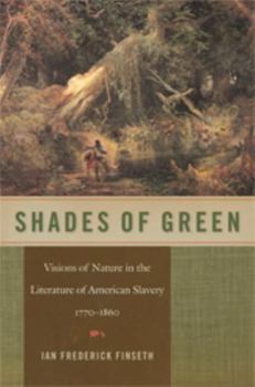Shades of Green: Visions of Nature in the Literature of American Slavery, 1770-1860
