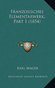 Paperback Franzosisches Elementarwerk, Part 1 (1854) [German] Book