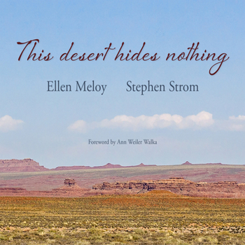 Paperback This Desert Hides Nothing: Selections from the Work of Ellen Meloy with Photographs by Stephen Strom Book