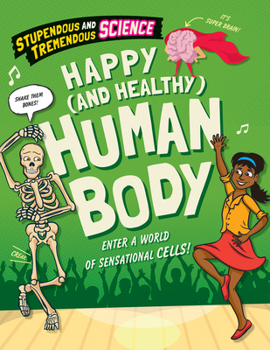 Happy (and Healthy) Human Body (Stupendous and Tremendous Science)