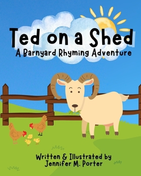 Ted on a Shed: A Barnyard Rhyming Adventure: A Funny Farm Story for Toddlers and Preschool Kids Ages 3–7