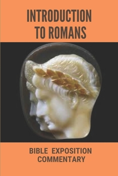 Paperback Introduction To Romans: Bible Exposition Commentary: Book Of Romans Book