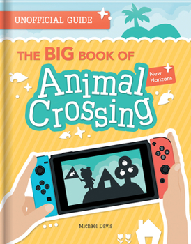 Paperback The Big Book of Animal Crossing: New Horizons: Everything You Need to Know to Create Your Island Paradise! Book