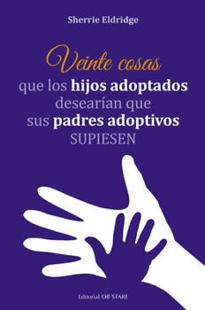 Paperback Veinte Cosas Que Los Hijos Adoptados Desearian Que Sus Padres Adoptivos Supiesen [Spanish] Book