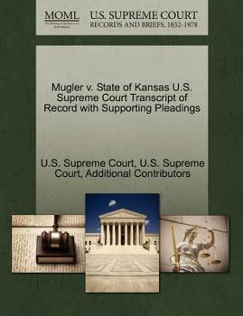 Paperback Mugler V. State of Kansas U.S. Supreme Court Transcript of Record with Supporting Pleadings Book