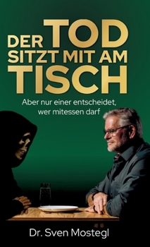 Hardcover Der Tod sitzt mit am Tisch: Aber nur einer entscheidet, wer mitessen darf [German] Book
