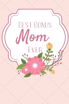 Best Bonus Mom Ever: Wonderful gift for Step-Mom. Journal Notebook, 120 lined pages.