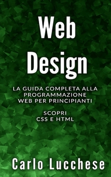 Paperback Web Design: La guida completa alla programmazione web per principianti. Scopri css e html [Italian] Book