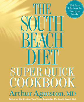 Hardcover The South Beach Diet Super Quick Cookbook: 200 Easy Solutions for Everyday Meals Book