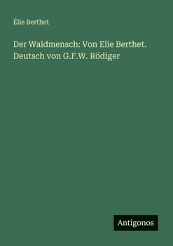 Paperback Der Waldmensch: Von Elie Berthet. Deutsch von G.F.W. Rödiger [German] Book