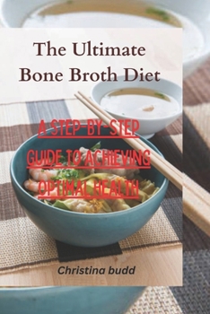 Paperback The Ultimate Bone Broth Diet: A Step-by-Step Guide to Achieving Optimal Health Book