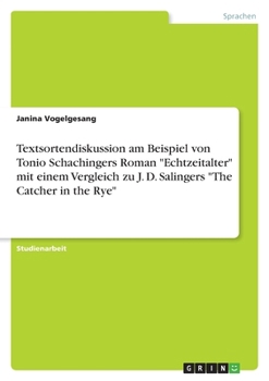 Paperback Textsortendiskussion am Beispiel von Tonio Schachingers Roman "Echtzeitalter" mit einem Vergleich zu J. D. Salingers "The Catcher in the Rye" [German] Book