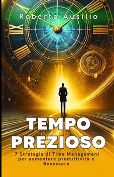 Paperback Tempo Prezioso: 7 Strategie di Time Management per aumentare produttività e benessere [Italian] Book