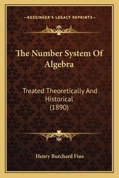 Paperback The Number System Of Algebra: Treated Theoretically And Historical (1890) Book