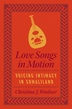 Hardcover Love Songs in Motion: Voicing Intimacy in Somaliland Book