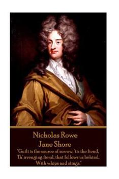 Paperback Nicholas Rowe - Jane Shore: "Guilt is the source of sorrow, 'tis the fiend, Th' avenging fiend, that follows us behind, With whips and stings." Book