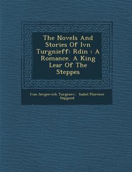 Paperback The Novels and Stories of IV N Turg Nieff: R Din: A Romance. a King Lear of the Steppes Book