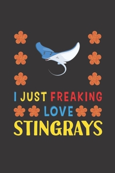 Paperback I Just Freaking Love Stingrays: Stingrays Lovers Funny Gifts Journal Lined Notebook 6x9 120 Pages Book