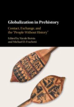 Globalization in Prehistory: Contact, Exchange, and the 'people Without History'