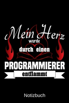 Mein Herz wurde durch einen Programmierer entflammt: A5 Notizbuch | Liniert 120 Seiten | Geschenk/Geschenkidee zum Geburtstag | Weihnachten | Ostern | Vatertag | Muttertag | Namenstag (German Edition)