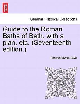 Paperback Guide to the Roman Baths of Bath, with a Plan, Etc. (Seventeenth Edition.) Book