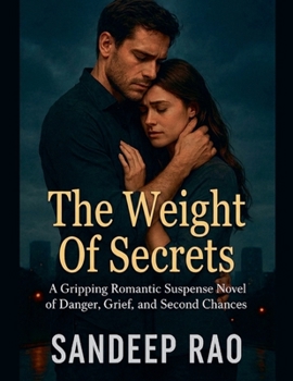 The Weight Of Secrets: A Gripping Romantic Suspense Novel of Danger, Grief, and Second Chances