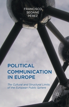 Paperback Political Communication in Europe: The Cultural and Structural Limits of the European Public Sphere Book