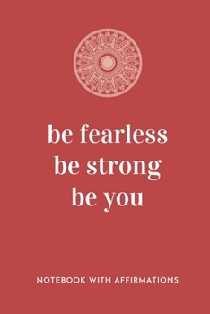 Paperback Be Fearless Be Strong Be You: Notebook with Empowering Positive Affirmations on every page for Young Girls & Women for a Life Of Purpose, Reflection Book