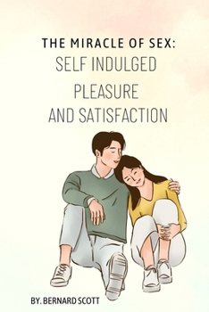 Paperback The Miracle of Sex: Self Indulged Pleasure and Satisfaction Book