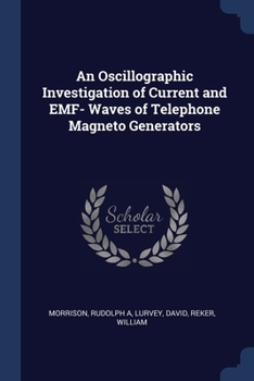 Paperback An Oscillographic Investigation of Current and EMF- Waves of Telephone Magneto Generators Book