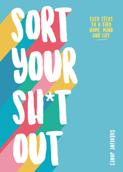 Paperback Sort Your Sh*t Out: Easy Steps to a Tidy Life Book