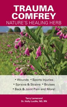 Paperback Trauma Comfrey, Nature's Healing Herb: Wounds, Sports Injuries, Sprains and Strains, Bruises, Back & Joint Pain, and More! Book