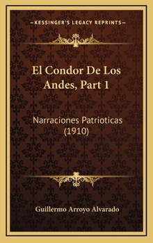 Hardcover El Condor De Los Andes, Part 1: Narraciones Patrioticas (1910) [Spanish] Book