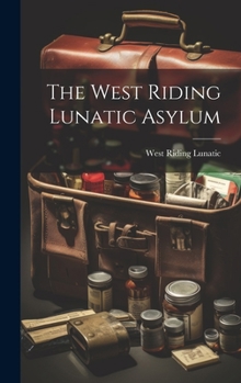 Hardcover The West Riding Lunatic Asylum Book