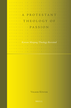 A Protestant Theology of Passion: Korean Minjung Theology Revisited