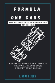Paperback Formula One Cars: The Hidden Truths Behind the Machines: Revealing Stories and Insights That Will Change Your Perception of Racing Book