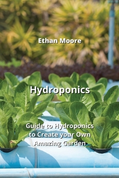 Paperback Hydroponics: Guide to Hydroponics to Create your Own Amazing Garden Book