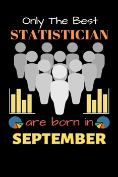 Paperback Only The Best Statistician Are Born in September: Blank Line Notebook for Statistician Funny Gift Notebook for Man and Women Book