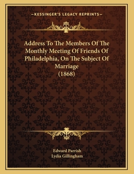 Paperback Address To The Members Of The Monthly Meeting Of Friends Of Philadelphia, On The Subject Of Marriage (1868) Book