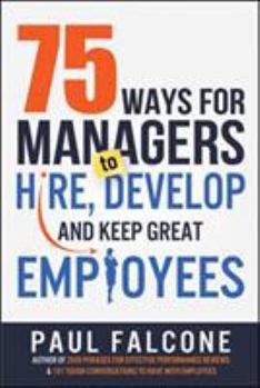 Paperback 75 Ways for Managers to Hire, Develop, and Keep Great Employees Book