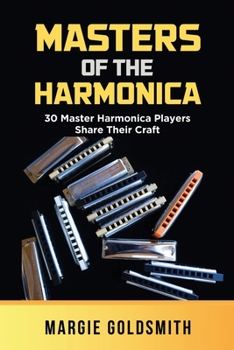Paperback Masters of the Harmonica: 30 Master Harmonica Players Share Their Craft Book