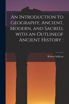 Paperback An Introduction to Geography, Ancient, Modern, and Sacred, With an Outlineof Ancient History [microform] Book