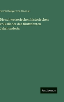 Die schweizerischen historischen Volkslieder des fünfzehnten Jahrhunderts