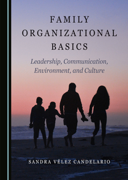 Family Organizational Basics: Leadership, Communication, Environment, and Culture