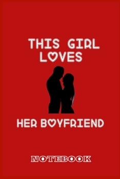 Paperback This Girl Loves Her Boyfriend: Happy valentine's day journal notebook best gift idea for boyfriend,100 pages, 6 x 9 in: valentine's day journal noteb Book